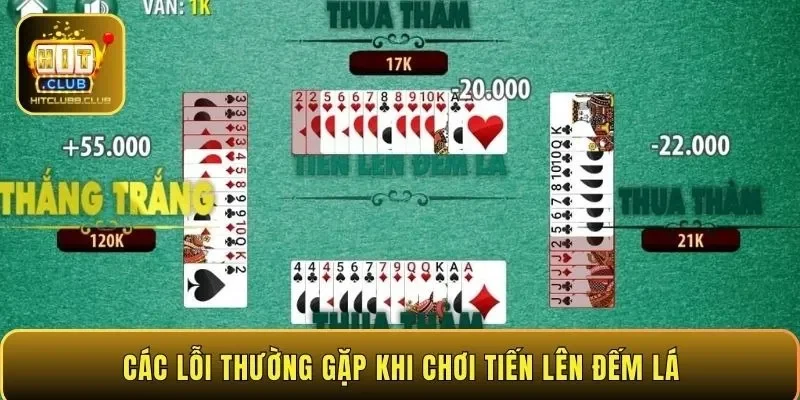 Các lỗi thường gặp khi chơi Tiến Lên Đếm Lá
