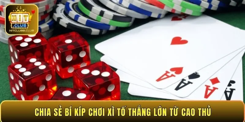 Chia sẻ bí kíp chơi Xì Tố thắng lớn từ cao thủ