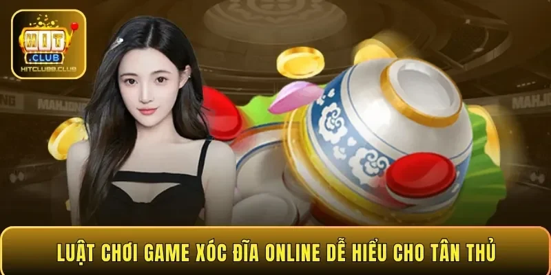Luật chơi game xóc đĩa online dễ hiểu cho tân thủ