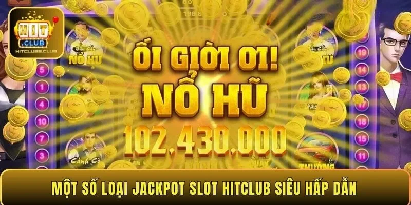 Một số loại Jackpot Slot HITCLUB siêu hấp dẫn 