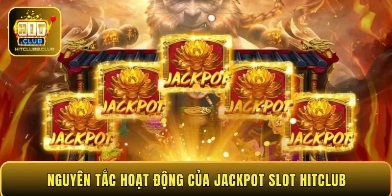 Nguyên tắc hoạt động của Jackpot slot HITCLUB