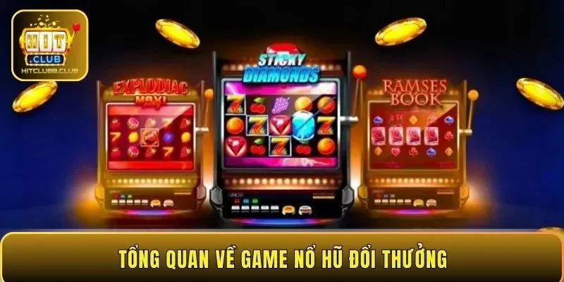 Tổng quan về game nổ hũ đổi thưởng