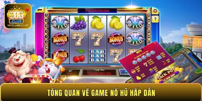 Tổng quan về game nổ hũ hấp dẫn